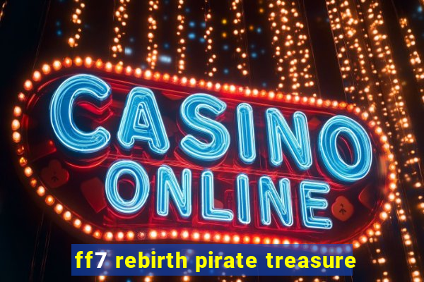 ff7 rebirth pirate treasure